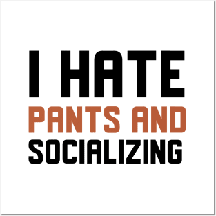 I Hate Pants And Socializing Posters and Art